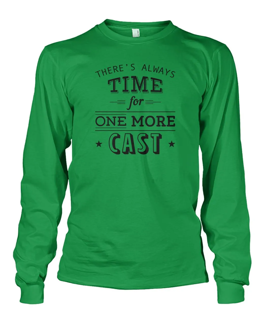 There's Always Time for One More Cast Unisex Long Sleeve